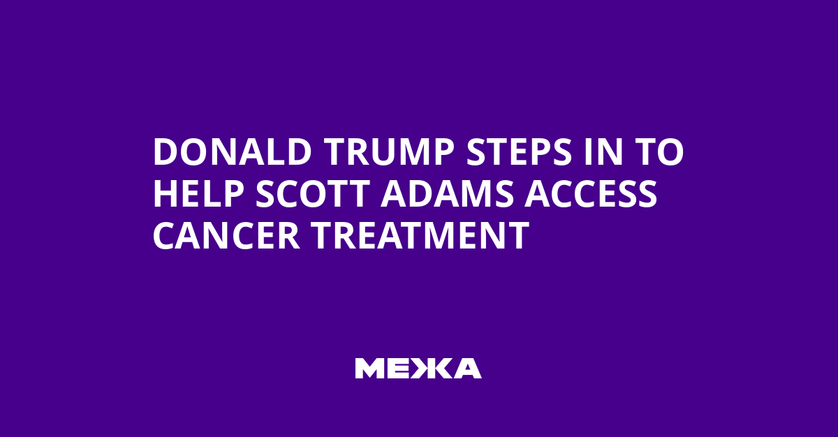 Scott Adams Receives Urgent Cancer Treatment After Direct Appeal to President Trump